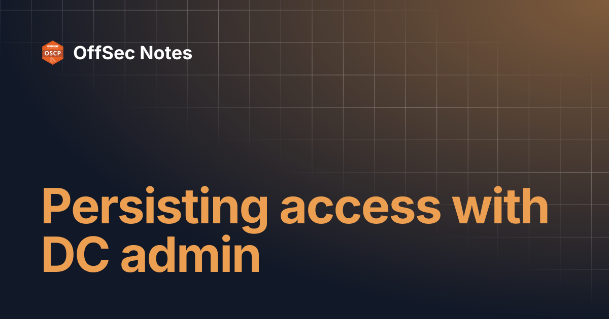 Persisting access with DC admin | OSCP | OffSec Notes